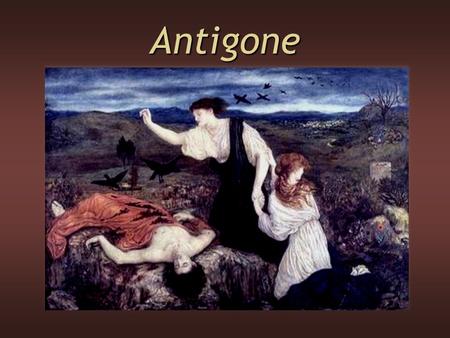Antigone. Greek Theater Outdoor structureOutdoor structure Performed at springtime festival honoring the god Dionysus; playwrights competed for prizesPerformed.