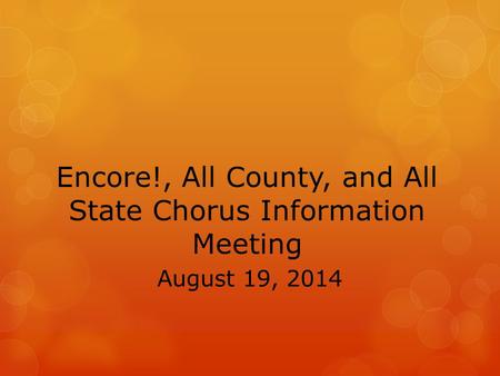 Encore!, All County, and All State Chorus Information Meeting August 19, 2014.