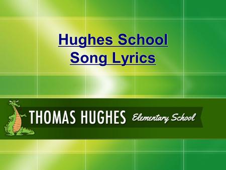 Hughes School Song Lyrics. CHORUS Hey Hughes School, green and white A creative space on a hill in Berkeley Heights Hey Hughes School, Grades 2 through.