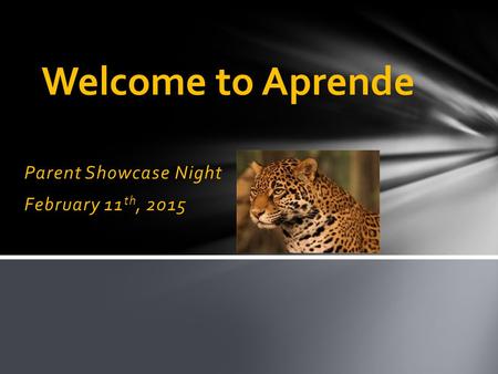 Parent Showcase Night February 11 th, 2015 Welcome to Aprende.