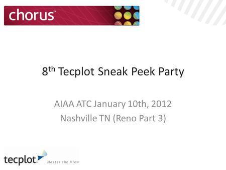 8 th Tecplot Sneak Peek Party AIAA ATC January 10th, 2012 Nashville TN (Reno Part 3)