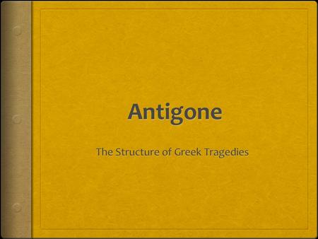 Greek Dramas follow a formula:  The Prologue: The opening scene that sets the tone for the play.  The Parodos: The entrance of 12-15 men that make up.