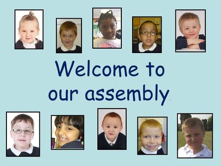 Welcome to our assembly.. If I were a butterfly, I’d thank you Lord for giving me wings If I were a robin in a tree, I’d thank you Lord that I could sing.