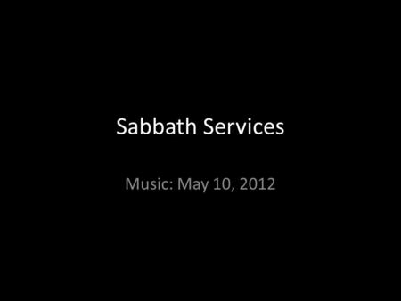 Sabbath Services Music: May 10, 2012. Praise Awaits You In Zion Praise awaits You in Zion, O Yah Praise Awaits You In Zion, Yahweh To You our vows will.