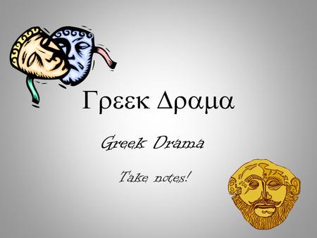  Take notes! Greek Drama. I. Origins of Tragedy A.Religious festivals in honor of Dionysus 1.City of Dionysia— religious festival held in spring.