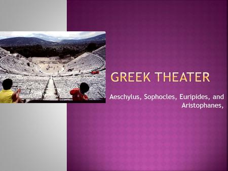Aeschylus, Sophocles, Euripides, and Aristophanes,