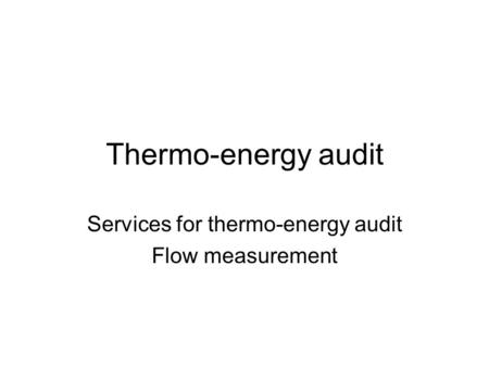 Thermo-energy audit Services for thermo-energy audit Flow measurement.
