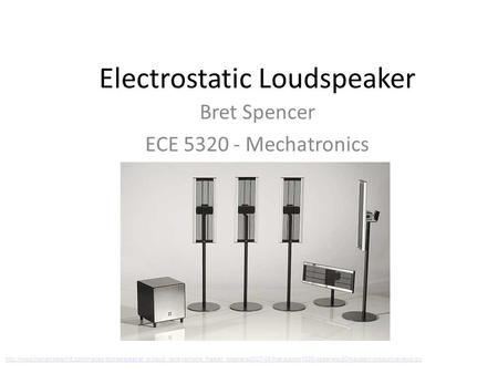 Electrostatic Loudspeaker Bret Spencer ECE 5320 - Mechatronics