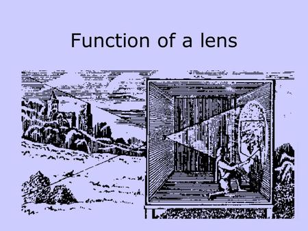 Function of a lens. Optical picture Camera obscura l. – Dark room Law of optics was known from ancient times. Camera obscura was an aid for drawing for.