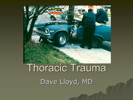 Thoracic Trauma Dave Lloyd, MD.