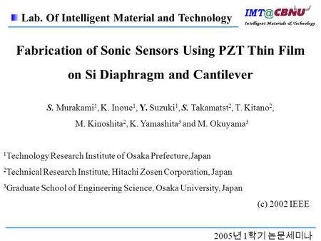 2005 년 1 학기 논문세미나 Fabrication of Sonic Sensors Using PZT Thin Film on Si Diaphragm and Cantilever S. Murakami 1, K. Inoue 1, Y. Suzuki 1, S. Takamatst.