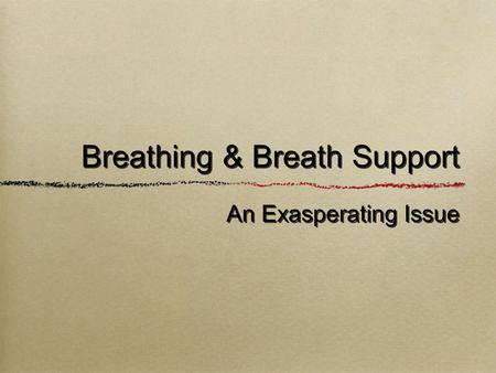 An Exasperating Issue Breathing & Breath Support.