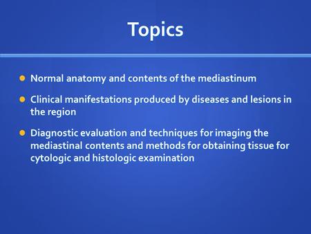 Topics Normal anatomy and contents of the mediastinum