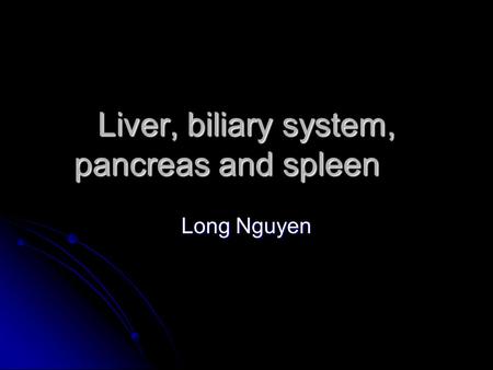 Liver, biliary system, pancreas and spleen