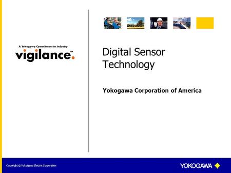 Yokogawa Corporation of America Copyright © Yokogawa Electric Corporation Digital Sensor Technology.