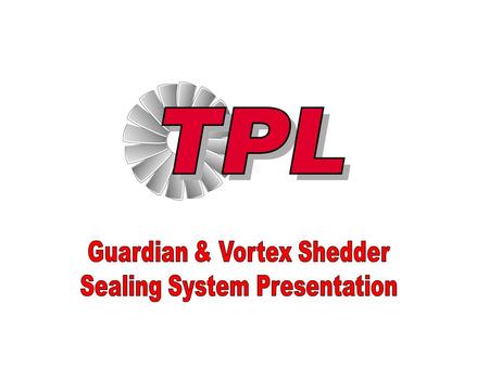 Guardian & Vortex Shedder Sealing System Presentation
