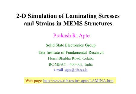 2-D Simulation of Laminating Stresses and Strains in MEMS Structures Prakash R. Apte Solid State Electronics Group Tata Institute of Fundamental Research.