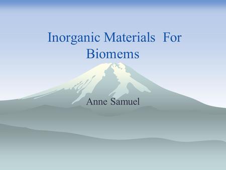 Inorganic Materials For Biomems Anne Samuel. Inorganic Materials  Materials used for micropumps and valves  Thin-Film Shape Memory Alloy(NiTi) Actuated.