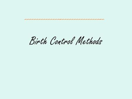 Birth Control Methods. Warm-Up How often and when should girls do a breast self-exam? How often and when should guys do a testicular self-exam?