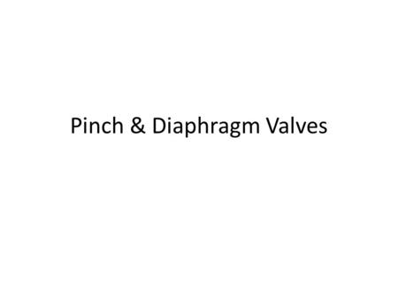 Pinch & Diaphragm Valves. Pinch Valve Diaphragm Valve There are two main categories of diaphragm valve. The other has a flat, basic flow One has a saddle,