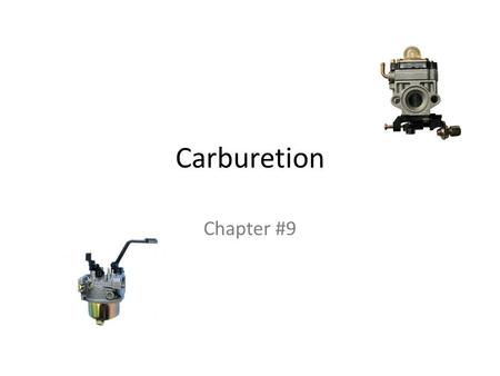 Carburetion Chapter #9. Principles of Operation Cold or hot starting Idling Part throttle Acceleration High speed operation.