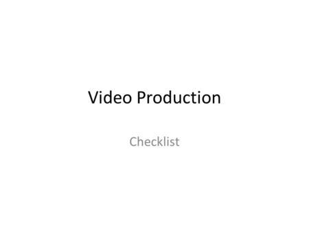 Video Production Checklist. Video Equipment Checklist Some things you may need for a video shoot: Video camera (essential) Tripod Extra SD Cards Power.