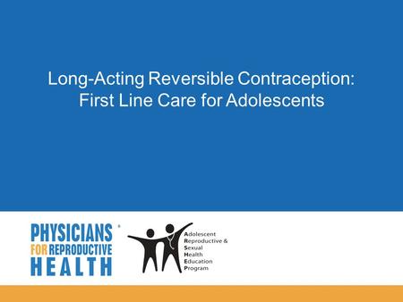 Long-Acting Reversible Contraception: First Line Care for Adolescents.