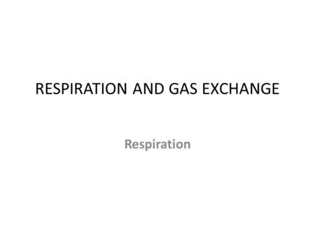 RESPIRATION AND GAS EXCHANGE