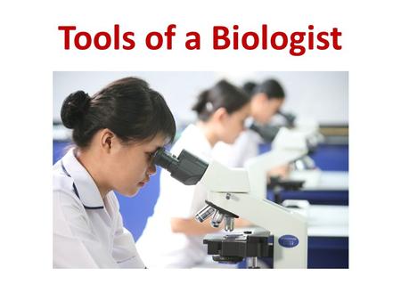 Tools of a Biologist. Microscopes: number one tool of a biologist Micro=Scope= – Small-to view A microscope is an instrument used to view very small objects.