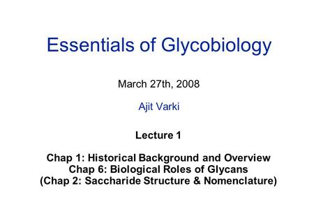 Essentials of Glycobiology March 27th, 2008 Ajit Varki