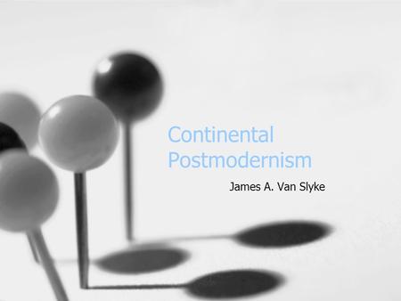 Continental Postmodernism James A. Van Slyke. “There is Nothing Outside the Text” Memento –Leonard has lost his ability to make new memories –Uses tattoos.