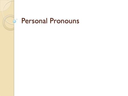 Personal Pronouns.