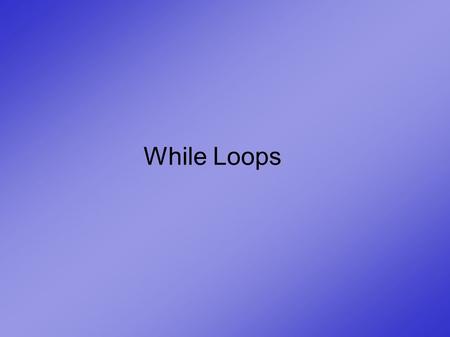 While Loops. Challenge: ● Ask the user a simple math questions ● Continue asking the question until the user gets it right.