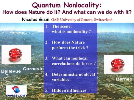 GAP Optique Geneva University 1 Quantum Nonlocality: How does Nature do it? And what can we do with it? Nicolas Gisin GAP, University of Geneva, Switzerland.