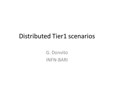 Distributed Tier1 scenarios G. Donvito INFN-BARI.