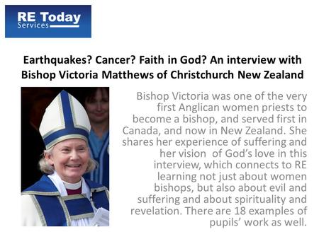 Earthquakes? Cancer? Faith in God? An interview with Bishop Victoria Matthews of Christchurch New Zealand Bishop Victoria was one of the very first Anglican.