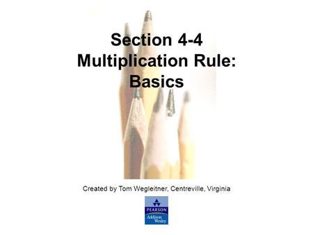 Slide Slide 1 Copyright © 2007 Pearson Education, Inc Publishing as Pearson Addison-Wesley. Created by Tom Wegleitner, Centreville, Virginia Section 4-4.