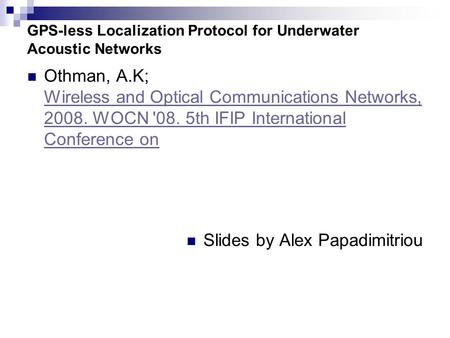 GPS-less Localization Protocol for Underwater Acoustic Networks Othman, A.K; Wireless and Optical Communications Networks, 2008. WOCN '08. 5th IFIP International.