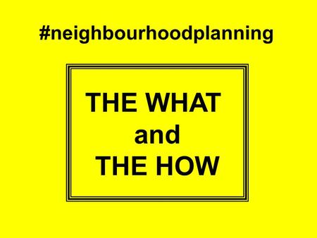#neighbourhoodplanning THE WHAT and THE HOW. 3… The number of neighbourhood plans.
