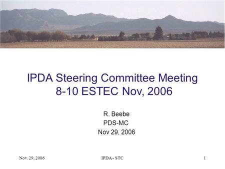 Nov. 29, 2006IPDA - STC1 IPDA Steering Committee Meeting 8-10 ESTEC Nov, 2006 R. Beebe PDS-MC Nov 29, 2006.