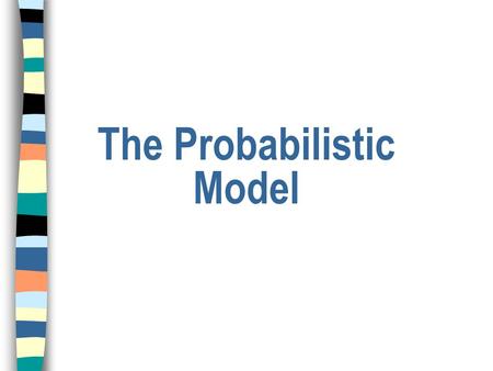 The Probabilistic Model. Probabilistic Model n Objective: to capture the IR problem using a probabilistic framework; n Given a user query, there is an.