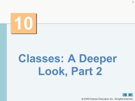  2008 Pearson Education, Inc. All rights reserved. 1 10 Classes: A Deeper Look, Part 2.