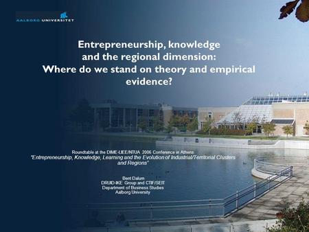 Entrepreneurship, knowledge and the regional dimension: Where do we stand on theory and empirical evidence? Roundtable at the DIME-LIEE/NTUA 2006 Conference.