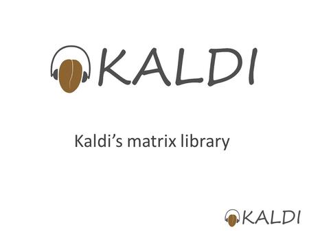 Kaldi’s matrix library