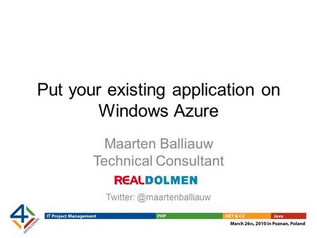 Put your existing application on Windows Azure Maarten Balliauw Technical Consultant