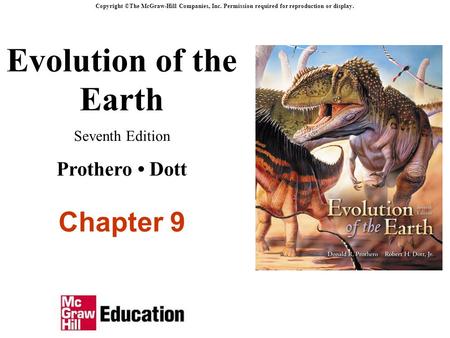 Evolution of the Earth Seventh Edition Prothero Dott Chapter 9 Copyright ©The McGraw-Hill Companies, Inc. Permission required for reproduction or display.