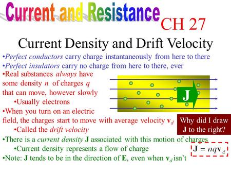 Current Density and Drift Velocity Perfect conductors carry charge instantaneously from here to there Perfect insulators carry no charge from here to.