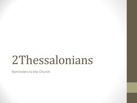 2Thessalonians Reminders to the Church. Recap Written by Paul, probably in response to something that happened to lead the congregation astray 2 nd letter.