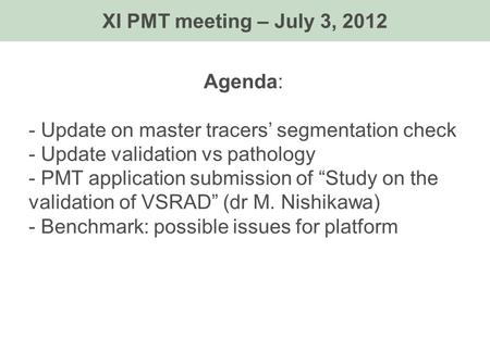 Agenda: - Update on master tracers’ segmentation check - Update validation vs pathology - PMT application submission of “Study on the validation of VSRAD”