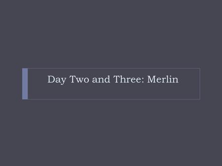 Day Two and Three: Merlin. Bell Ringer #5: Friday 1/22/11  Merlin was a wizard who was famous for his spells in getting people to fall in love, predicting.